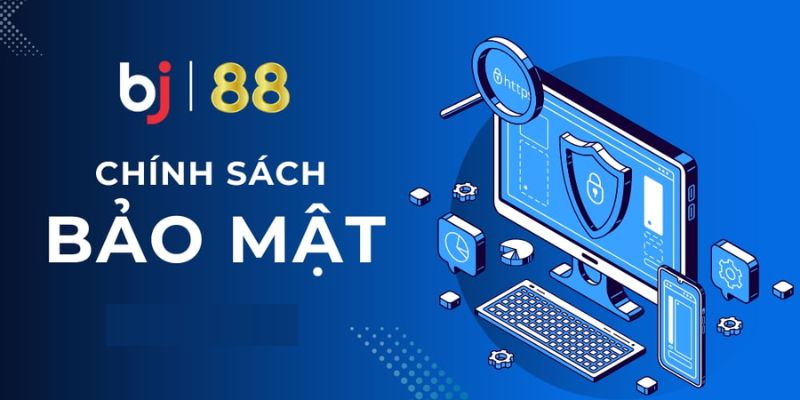 Chính sách bảo mật về quyền riêng tư khách hàng tại BJ88